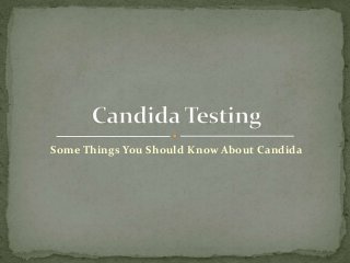 Some Things You Should Know About Candida
 