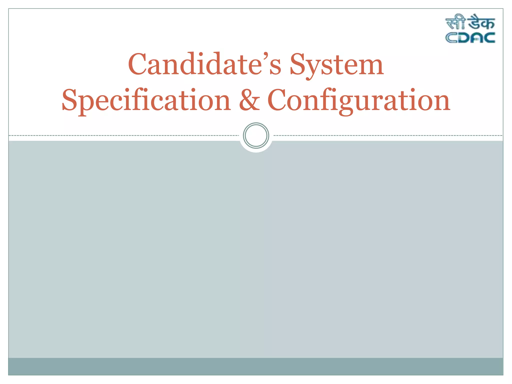 Candidate’s System
Specification & Configuration
 