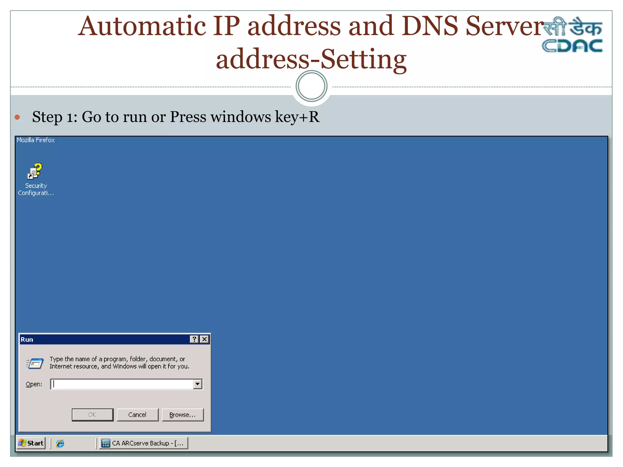  Step 1: Go to run or Press windows key+R
Automatic IP address and DNS Server
address-Setting
 