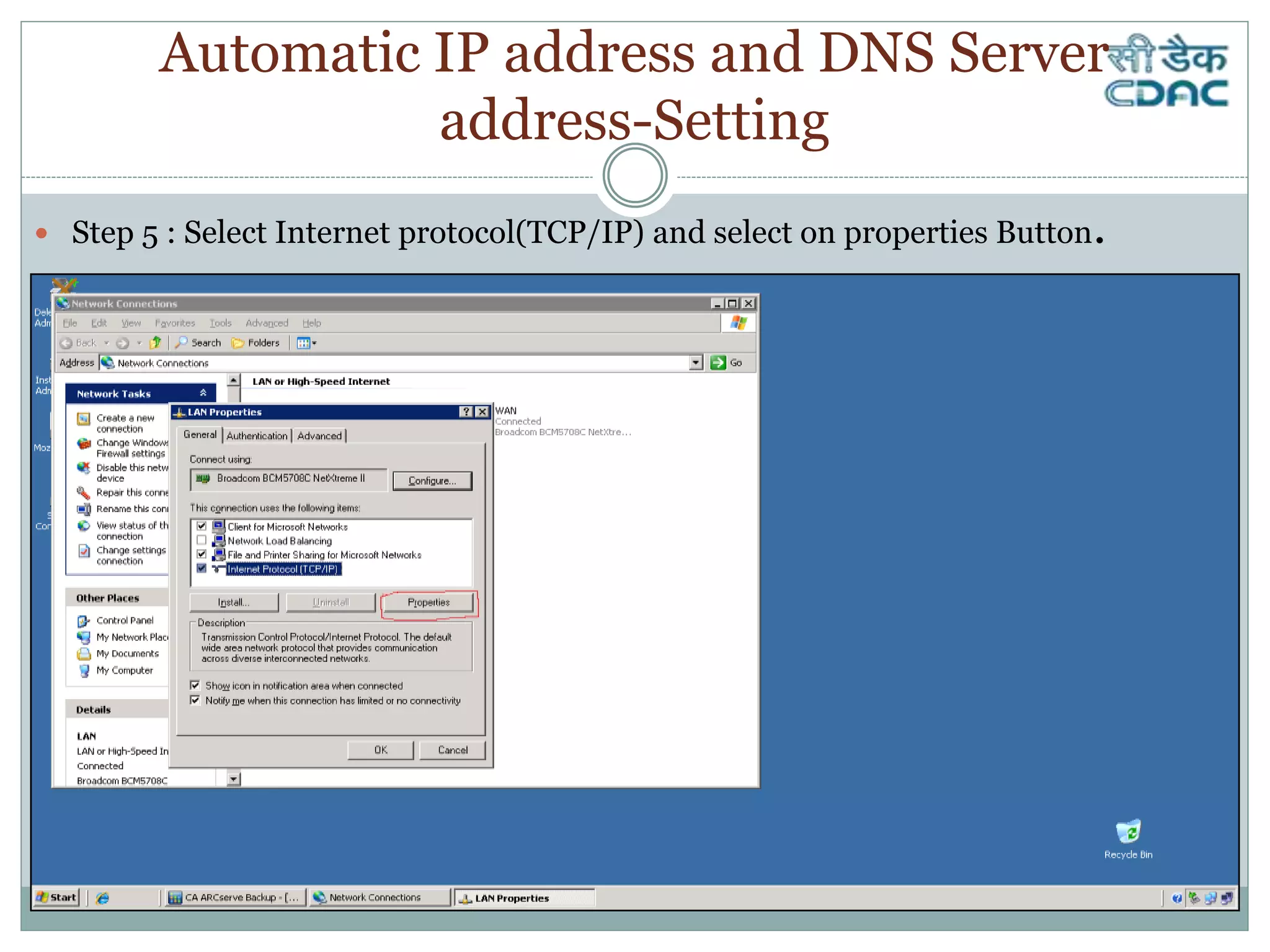 Step 5 : Select Internet protocol(TCP/IP) and select on properties Button.
Automatic IP address and DNS Server
address-Setting
 
