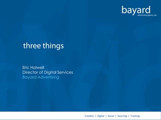 Eric Holwell
Director of Digital Services
Bayard Advertising
 