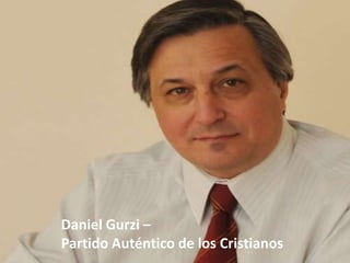 Daniel Gurzi –
Partido Auténtico de los Cristianos
 