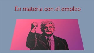 En materia con el empleo
 