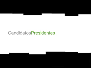 Candidatos Presidentes 