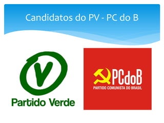 Candidatos do PV - PC do B
 