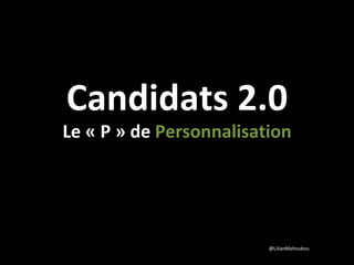 Candidats 2.0 Le « P » de  Personnalisation @LilianMahoukou 