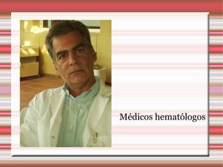 Médicos hematólogos 