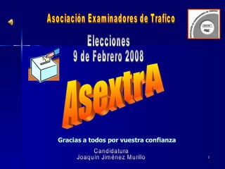 Asociación Examinadores de Trafico AsextrA Elecciones  9 de Febrero 2008 Candidatura Joaquín Jiménez Murillo 
