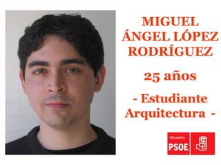 MIGUEL ÁNGEL LÓPEZ RODRÍGUEZ 25 años - Estudiante Arquitectura  - Montefrío 