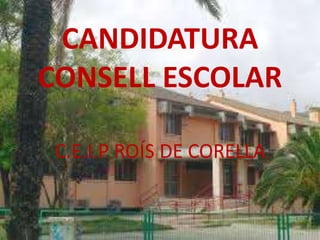 CANDIDATURA
CONSELL ESCOLAR
C.E.I.P ROÍS DE CORELLA
 