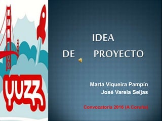 Marta Viqueira Pampín
José Varela Seijas
Convocatoria 2016 (A Coruña)
 