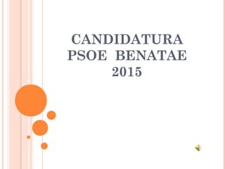 CANDIDATURA
PSOE BENATAE
2015
 