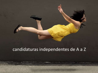 candidaturas independentes de A a Z
 