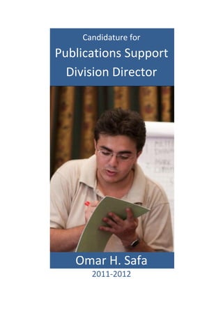 Candidature for
Publications Support
  Division Director




   Omar H. Safa
      2011-2012
 