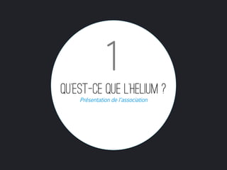 1
QU’est-ce que l’helium ?
    Présentation de l’association
 