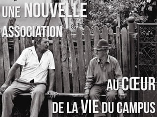 Une nouvelle
association


                  au cœur
       de la vie du campus
 