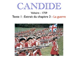 CANDIDE
              Voltaire - 1759
Texte 1 : Extrait du chapitre 3 - La guerre
 