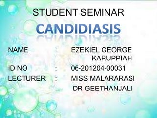 STUDENT SEMINAR
NAME : EZEKIEL GEORGE
KARUPPIAH
ID NO : 06-201204-00031
LECTURER : MISS MALARARASI
DR GEETHANJALI
 
