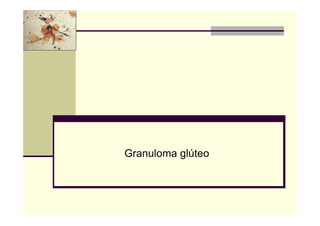 Granuloma glúteo
 