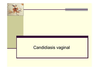 Candidiasis vaginal
 