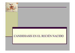 CANDIDIASIS EN EL RECIÉN NACIDO
 