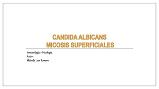 Inmunología– Micología.
Autor:
MichelleLoorRomero
 