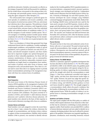 and effective alternative. Similarly, voriconazole is as effective as
the strategy of sequential AmB and ﬂuconazole for candidemia,
but few would choose voriconazole in this setting as there is lit-
tle advantage and potentially greater toxicity associated with
using this agent compared to other therapies [23].
The echinocandins have emerged as preferred agents for
most episodes of candidemia and invasive candidiasis, with
the exception of central nervous system (CNS), eye, and urinary
tract infections due to these organisms. This preference is based
on a strong safety proﬁle, convenience, early fungicidal activity,
a trend toward better outcomes based on data from individual
studies and combined analyses of candidemia studies [19, 25],
and the emergence of azole-resistant Candida species. The re-
cent emergence of multidrug-resistant Candida species further
complicates the selection of antifungal therapy for the immedi-
ate future [10, 12, 35–38] as there are no good prospective data
to guide therapy.
There is an abundance of clinical data generated from large
randomized clinical trials for candidemia, Candida esophagitis,
oropharyngeal candidiasis, and prophylaxis studies in special
populations, such as patients in intensive care units (ICUs), ne-
onates, and selected transplant recipients, and these studies
have led to important insights into optimal therapeutic ap-
proaches in these vulnerable populations. For those with less
common manifestations of disease, such as osteomyelitis,
endophthalmitis, and infective endocarditis, treatment recom-
mendations are largely based on extrapolation from random-
ized studies of patients with other forms of disease, small
retrospective series, and anecdotal reports. Thus, there is a crit-
ical need to assess these data in an ongoing manner to provide
timely recommendations pertaining to the management of pa-
tients with these less common forms of candidiasis.
METHODS
Panel Composition
The most recent version of the Infectious Diseases Society of
America (IDSA) guideline on the management of patients with
candidiasis was published in 2009 [1]. For this update, the IDSA
Standards and Practice Guidelines Committee (SPGC) con-
vened a multidisciplinary panel of 12 experts in the manage-
ment of patients with candidiasis. The panel consisted of 12
members of IDSA, and included 11 adult infectious diseases
physicians and 1 pediatric infectious diseases physician. All
panel members were selected on the basis of their expertise in
clinical and/or laboratory mycology with a focus on candidiasis.
Literature Review and Analysis
Panel members were each assigned to review the recent litera-
ture for at least 1 topic, evaluate the evidence, determine the
strength of recommendations, and develop written evidence
in support of these recommendations. PubMed, which includes
Medline (1946 to present), was searched to identify relevant
studies for the Candida guideline PICO (population/patient, in-
tervention/indicator, comparator/control, outcome) questions.
Search strategies were developed and built by 2 independent
health sciences librarians from the Health Sciences Library Sys-
tem, University of Pittsburgh. For each PICO question, the li-
brarians developed the search strategies using PubMed’s
command language and appropriate search ﬁelds. Medical Sub-
ject Headings (MeSH) terms and keywords were used for the
main search concepts of each PICO question. Articles in all lan-
guages and all publication years were included. Initial searches
were created and conﬁrmed with input from the guideline com-
mittee chairs and group leaders from August to November
2013. The searches were ﬁnalized and delivered between late
November 2013 and January 2014. After the literature searches
were performed, authors continued to review the literature and
added relevant articles as needed.
Process Overview
The panel met face-to-face twice and conducted a series of con-
ference calls over a 2-year period. The panel reviewed and dis-
cussed all recommendations, their strength, and the quality of
evidence. Discrepancies were discussed and resolved, and all
ﬁnal recommendations represent a consensus opinion of the en-
tire panel. For the ﬁnal version of these guidelines, the panel as a
group reviewed all individual sections.
Evidence Review: The GRADE Method
GRADE is a systematic approach to guideline development that
has been described in detail elsewhere [2, 39]. The IDSA adopt-
ed GRADE in 2008. In the GRADE system, the guideline panel
assigns each recommendation with separate ratings for the un-
derlying quality of evidence supporting the recommendation
and for the strength with which the recommendation is made
(Figure 1). Data from randomized controlled trials begin as
“high” quality, and data from observational studies begin as
“low” quality. However, the panel may judge that speciﬁc fea-
tures of the data warrant decreasing or increasing the quality
of evidence rating, and GRADE provides guidance on how
such factors should be weighed [39]. The strength assigned to
a recommendation chieﬂy reﬂects the panel’s conﬁdence that
the beneﬁts of following the recommendation are likely to out-
weigh potential harms. While the quality of evidence is an im-
portant factor in choosing recommendation strength, it is not
prescriptive.
Guidelines and Conﬂicts of Interest
The expert panel complied with the IDSA policy on conﬂicts of
interest, which requires disclosure of any ﬁnancial or other inter-
est that may be construed as constituting an actual, potential, or
apparent conﬂict. Panel members were provided IDSA’s conﬂicts
of interest disclosure statement and were asked to identify ties to
companies developing products that may be affected by promul-
gation of the guideline. Information was requested regarding em-
ployment, consultancies, stock ownership, honoraria, research
10 • CID • Pappas et al
byguestonJuly23,2016http://cid.oxfordjournals.org/Downloadedfrom
 
