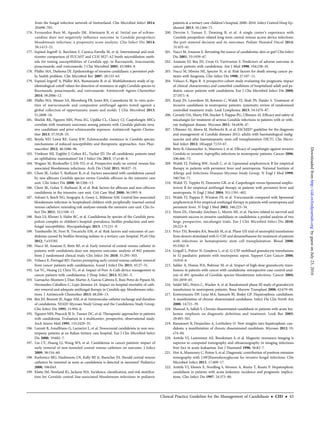 from the fungal infection network of Switzerland. Clin Microbiol Infect 2014;
20:698–705.
176. Fernandez-Ruiz M, Aguado JM, Almirante B, et al. Initial use of echino-
candins does not negatively inﬂuence outcome in Candida parapsilosis
bloodstream infection: a propensity score analysis. Clin Infect Dis 2014;
58:1413–21.
177. Espinel-Ingroff A, Barchiesi F, Cuenca-Estrella M, et al. International and mul-
ticenter comparison of EUCAST and CLSI M27-A2 broth microdilution meth-
ods for testing susceptibilities of Candida spp. to ﬂuconazole, itraconazole,
posaconazole, and voriconazole. J Clin Microbiol 2005; 43:3884–9.
178. Pfaller MA, Diekema DJ. Epidemiology of invasive candidiasis: a persistent pub-
lic health problem. Clin Microbiol Rev 2007; 20:133–63.
179. Espinel-Ingroff A, Pfaller MA, Bustamante B, et al. Multilaboratory study of ep-
idemiological cutoff values for detection of resistance in eight Candida species to
ﬂuconazole, posaconazole, and voriconazole. Antimicrob Agents Chemother
2014; 58:2006–12.
180. Pfaller MA, Messer SA, Rhomberg PR, Jones RN, Castanheira M. In vitro activ-
ities of isavuconazole and comparator antifungal agents tested against a
global collection of opportunistic yeasts and molds. J Clin Microbiol 2013;
51:2608–16.
181. Shields RK, Nguyen MH, Press EG, Updike CL, Clancy CJ. Caspofungin MICs
correlate with treatment outcomes among patients with Candida glabrata inva-
sive candidiasis and prior echinocandin exposure. Antimicrob Agents Chemo-
ther 2013; 57:3528–35.
182. Beyda ND, Lewis RE, Garey KW. Echinocandin resistance in Candida species:
mechanisms of reduced susceptibility and therapeutic approaches. Ann Phar-
macother 2012; 46:1086–96.
183. Vinikoor MJ, Zoghby J, Cohen KL, Tucker JD. Do all candidemic patients need
an ophthalmic examination? Int J Infect Dis 2013; 17:e146–8.
184. Wagner M, Bonhoeffer J, Erb TO, et al. Prospective study on central venous line
associated bloodstream infections. Arch Dis Child 2011; 96:827–31.
185. Chow JK, Golan Y, Ruthazer R, et al. Factors associated with candidemia caused
by non-albicans Candida species versus Candida albicans in the intensive care
unit. Clin Infect Dis 2008; 46:1206–13.
186. Chow JK, Golan Y, Ruthazer R, et al. Risk factors for albicans and non-albicans
candidemia in the intensive care unit. Crit Care Med 2008; 36:1993–8.
187. Advani S, Reich NG, Sengupta A, Gosey L, Milstone AM. Central line-associated
bloodstream infection in hospitalized children with peripherally inserted central
venous catheters: extending risk analyses outside the intensive care unit. Clin In-
fect Dis 2011; 52:1108–15.
188. Ruiz LS, Khouri S, Hahn RC, et al. Candidemia by species of the Candida para-
psilosis complex in children’s hospital: prevalence, bioﬁlm production and anti-
fungal susceptibility. Mycopathologia 2013; 175:231–9.
189. Tumbarello M, Fiori B, Trecarichi EM, et al. Risk factors and outcomes of can-
didemia caused by bioﬁlm-forming isolates in a tertiary care hospital. PLoS One
2012; 7:e33705.
190. Nucci M, Anaissie E, Betts RF, et al. Early removal of central venous catheter in
patients with candidemia does not improve outcome: analysis of 842 patients
from 2 randomized clinical trials. Clin Infect Dis 2010; 51:295–303.
191. Velasco E, Portugal RD. Factors prompting early central venous catheter removal
from cancer patients with candidaemia. Scand J Infect Dis 2011; 43:27–31.
192. Lai YC, Huang LJ, Chen TL, et al. Impact of Port-A-Cath device management in
cancer patients with candidaemia. J Hosp Infect 2012; 82:281–5.
193. Garnacho-Montero J, Diaz-Martin A, Garcia-Cabrera E, Ruiz Perez de Pipaon M,
Hernandez-Caballero C, Lepe-Jimenez JA. Impact on hospital mortality of cath-
eter removal and adequate antifungal therapy in Candida spp. bloodstream infec-
tions. J Antimicrob Chemother 2013; 68:206–13.
194. Rex JH, Bennett JE, Sugar AM, et al. Intravascular catheter exchange and duration
of candidemia. NIAID Mycoses Study Group and the Candidemia Study Group.
Clin Infect Dis 1995; 21:994–6.
195. Nguyen MH, Peacock JE Jr, Tanner DC, et al. Therapeutic approaches in patients
with candidemia. Evaluation in a multicenter, prospective, observational study.
Arch Intern Med 1995; 155:2429–35.
196. Luzzati R, Amalﬁtano G, Lazzarini L, et al. Nosocomial candidemia in non-neu-
tropenic patients at an Italian tertiary care hospital. Eur J Clin Microbiol Infect
Dis 2000; 19:602–7.
197. Liu CY, Huang LJ, Wang WS, et al. Candidemia in cancer patients: impact of
early removal of non-tunneled central venous catheters on outcome. J Infect
2009; 58:154–60.
198. Karlowicz MG, Hashimoto LN, Kelly RE Jr, Buescher ES. Should central venous
catheters be removed as soon as candidemia is detected in neonates? Pediatrics
2000; 106:E63.
199. Klatte JM, Newland JG, Jackson MA. Incidence, classiﬁcation, and risk stratiﬁca-
tion for Candida central line-associated bloodstream infections in pediatric
patients at a tertiary care children’s hospital, 2000–2010. Infect Control Hosp Ep-
idemiol 2013; 34:1266–71.
200. Devrim I, Yaman Y, Demirag B, et al. A single center’s experience with
Candida parapsilosis related long-term central venous access device infections:
the port removal decision and its outcomes. Pediatr Hematol Oncol 2014;
31:435–41.
201. Nucci M, Anaissie E. Revisiting the source of candidemia: skin or gut? Clin Infect
Dis 2001; 33:1959–67.
202. Anaissie EJ, Rex JH, Uzun O, Vartivarian S. Predictors of adverse outcome in
cancer patients with candidemia. Am J Med 1998; 104:238–45.
203. Nucci M, Silveira MI, Spector N, et al. Risk factors for death among cancer pa-
tients with fungemia. Clin Infect Dis 1998; 27:107–11.
204. Velasco E, Bigni R. A prospective cohort study evaluating the prognostic impact
of clinical characteristics and comorbid conditions of hospitalized adult and pe-
diatric cancer patients with candidemia. Eur J Clin Microbiol Infect Dis 2008;
27:1071–8.
205. Kanji JN, Laverdiere M, Rotstein C, Walsh TJ, Shah PS, Haider S. Treatment of
invasive candidiasis in neutropenic patients: systematic review of randomized
controlled treatment trials. Leuk Lymphoma 2013; 54:1479–87.
206. Cornely OA, Marty FM, Stucker F, Pappas PG, Ullmann AJ. Efﬁcacy and safety of
micafungin for treatment of serious Candida infections in patients with or with-
out malignant disease. Mycoses 2011; 54:e838–47.
207. Ullmann AJ, Akova M, Herbrecht R, et al. ESCMID* guideline for the diagnosis
and management of Candida diseases 2012: adults with haematological malig-
nancies and after haematopoietic stem cell transplantation (HCT). Clin Micro-
biol Infect 2012; 18(suppl 7):53–67.
208. Betts R, Glasmacher A, Maertens J, et al. Efﬁcacy of caspofungin against invasive
Candida or invasive Aspergillus infections in neutropenic patients. Cancer 2006;
106:466–73.
209. Walsh TJ, Finberg RW, Arndt C, et al. Liposomal amphotericin B for empirical
therapy in patients with persistent fever and neutropenia. National Institute of
Allergy and Infectious Diseases Mycoses Study Group. N Engl J Med 1999;
340:764–71.
210. Walsh TJ, Teppler H, Donowitz GR, et al. Caspofungin versus liposomal ampho-
tericin B for empirical antifungal therapy in patients with persistent fever and
neutropenia. N Engl J Med 2004; 351:1391–402.
211. Walsh TJ, Pappas P, Winston DJ, et al. Voriconazole compared with liposomal
amphotericin B for empirical antifungal therapy in patients with neutropenia and
persistent fever. N Engl J Med 2002; 346:225–34.
212. Horn DL, Ostrosky-Zeichner L, Morris MI, et al. Factors related to survival and
treatment success in invasive candidiasis or candidemia: a pooled analysis of two
large, prospective, micafungin trials. Eur J Clin Microbiol Infect Dis 2010;
29:223–9.
213. Price TH, Bowden RA, Boeckh M, et al. Phase I/II trial of neutrophil transfusions
from donors stimulated with G-CSF and dexamethasone for treatment of patients
with infections in hematopoietic stem cell transplantation. Blood 2000;
95:3302–9.
214. Grigull L, Pulver N, Goudeva L, et al. G-CSF mobilised granulocyte transfusions
in 32 paediatric patients with neutropenic sepsis. Support Care Cancer 2006;
14:910–6.
215. Safdar A, Hanna HA, Boktour M, et al. Impact of high-dose granulocyte trans-
fusions in patients with cancer with candidemia: retrospective case-control anal-
ysis of 491 episodes of Candida species bloodstream infections. Cancer 2004;
101:2859–65.
216. Seidel MG, Peters C, Wacker A, et al. Randomized phase III study of granulocyte
transfusions in neutropenic patients. Bone Marrow Transplant 2008; 42:679–84.
217. Kontoyiannis DP, Luna MA, Samuels BI, Bodey GP. Hepatosplenic candidiasis.
A manifestation of chronic disseminated candidiasis. Infect Dis Clin North Am
2000; 14:721–39.
218. Masood A, Sallah S. Chronic disseminated candidiasis in patients with acute leu-
kemia: emphasis on diagnostic deﬁnition and treatment. Leuk Res 2005;
29:493–501.
219. Rammaert B, Desjardins A, Lortholary O. New insights into hepatosplenic can-
didosis, a manifestation of chronic disseminated candidosis. Mycoses 2012; 55:
e74–84.
220. Anttila VJ, Lamminen AE, Bondestam S, et al. Magnetic resonance imaging is
superior to computed tomography and ultrasonography in imaging infectious
liver foci in acute leukaemia. Eur J Haematol 1996; 56:82–7.
221. Hot A, Maunoury C, Poiree S, et al. Diagnostic contribution of positron emission
tomography with [18F]ﬂuorodeoxyglucose for invasive fungal infections. Clin
Microbiol Infect 2011; 17:409–17.
222. Anttila VJ, Elonen E, Nordling S, Sivonen A, Ruutu T, Ruutu P. Hepatosplenic
candidiasis in patients with acute leukemia: incidence and prognostic implica-
tions. Clin Infect Dis 1997; 24:375–80.
Clinical Practice Guideline for the Management of Candidiasis • CID • 43
byguestonJuly23,2016http://cid.oxfordjournals.org/Downloadedfrom
 