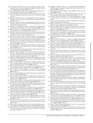 382. Pan SC, Hsieh SM, Chang SC, Lee HT, Chen YC. Septic Candida krusei throm-
bophlebitis of inferior vena cava with persistent fungemia successfully treated by
new antifungal agents. Med Mycol 2005; 43:731–4.
383. Arias F, Mata-Essayag S, Landaeta ME, et al. Candida albicans osteomyelitis: case
report and literature review. Int J Infect Dis 2004; 8:307–14.
384. Gamaletsou MN, Kontoyiannis DP, Sipsas NV, et al. Candida osteomyelitis: anal-
ysis of 207 pediatric and adult cases (1970–2011). Clin Infect Dis 2012;
55:1338–51.
385. Slenker AK, Keith SW, Horn DL. Two hundred and eleven cases of Candida os-
teomyelitis: 17 case reports and a review of the literature. Diagn Microbiol Infect
Dis 2012; 73:89–93.
386. Neofytos D, Huprikar S, Reboli A, et al. Treatment and outcomes of Candida os-
teomyelitis: review of 53 cases from the PATH Alliance(R) registry. Eur J Clin
Microbiol Infect Dis 2014; 33:135–41.
387. Hendrickx L, Van Wijngaerden E, Samson I, Peetermans WE. Candidal vertebral
osteomyelitis: report of 6 patients, and a review. Clin Infect Dis 2001; 32:527–33.
388. Miller DJ, Mejicano GC. Vertebral osteomyelitis due to Candida species: case re-
port and literature review. Clin Infect Dis 2001; 33:523–30.
389. Kaldau NC, Brorson S, Jensen PE, Schultz C, Arpi M. Bilateral polymicrobial os-
teomyelitis with Candida tropicalis and Candida krusei: a case report and an up-
dated literature review. Int J Infect Dis 2012; 16:e16–22.
390. Hennequin C, Bouree P, Hiesse C, Dupont B, Charpentier B. Spondylodiskitis
due to Candida albicans: report of two patients who were successfully treated
with ﬂuconazole and review of the literature. Clin Infect Dis 1996; 23:176–8.
391. Malani PN, McNeil SA, Bradley SF, Kauffman CA. Candida albicans sternal
wound infections: a chronic and recurrent complication of median sternotomy.
Clin Infect Dis 2002; 35:1316–20.
392. Sugar AM, Saunders C, Diamond RD. Successful treatment of Candida osteomy-
elitis with ﬂuconazole. A noncomparative study of two patients. Diagn Microbiol
Infect Dis 1990; 13:517–20.
393. Dan M, Priel I. Failure of ﬂuconazole therapy for sternal osteomyelitis due to
Candida albicans. Clin Infect Dis 1994; 18:126–7.
394. Petrikkos G, Skiada A, Sabatakou H, Antoniadou A, Dosios T, Giamarellou H.
Case report. Successful treatment of two cases of post-surgical sternal osteomy-
elitis, due to Candida krusei and Candida albicans, respectively, with high doses
of triazoles (ﬂuconazole, itraconazole). Mycoses 2001; 44:422–5.
395. Schilling A, Seibold M, Mansmann V, Gleissner B. Successfully treated Candida
krusei infection of the lumbar spine with combined caspofungin/posaconazole
therapy. Med Mycol 2008; 46:79–83.
396. Legout L, Assal M, Rohner P, Lew D, Bernard L, Hoffmeyer P. Successful treat-
ment of Candida parapsilosis (ﬂuconazole-resistant) osteomyelitis with caspo-
fungin in a HIV patient. Scand J Infect Dis 2006; 38:728–30.
397. Marra F, Robbins GM, Masri BA, et al. Amphotericin B-loaded bone cement to
treat osteomyelitis caused by Candida albicans. Can J Surg 2001; 44:383–6.
398. Sealy PI, Nguyen C, Tucci M, Benghuzzi H, Cleary JD. Delivery of antifungal
agents using bioactive and nonbioactive bone cements. Ann Pharmacother
2009; 43:1606–15.
399. Clancy CJ, Nguyen MH, Morris AJ. Candidal mediastinitis: an emerging clinical
entity. Clin Infect Dis 1997; 25:608–13.
400. Harris MC, Pereira GR, Myers MD, et al. Candidal arthritis in infants previously
treated for systemic candidiasis during the newborn period: report of three cases.
Pediatr Emerg Care 2000; 16:249–51.
401. Weigl JA. Candida arthritis in a premature infant treated successfully with oral
ﬂuconazole for six months. Ann Acad Med Singapore 2000; 29:253–5.
402. Sim JP, Kho BC, Liu HS, Yung R, Chan JC. Candida tropicalis arthritis of the knee
in a patient with acute lymphoblastic leukaemia: successful treatment with cas-
pofungin. Hong Kong Med J 2005; 11:120–3.
403. Merrer J, Dupont B, Nieszkowska A, De Jonghe B, Outin H. Candida albicans
prosthetic arthritis treated with ﬂuconazole alone. J Infect 2001; 42:208–9.
404. Tunkel AR, Thomas CY, Wispelwey B. Candida prosthetic arthritis: report of a case
treated with ﬂuconazole and review of the literature. Am J Med 1993; 94:100–3.
405. Dutronc H, Dauchy FA, Cazanave C, et al. Candida prosthetic infections: case
series and literature review. Scand J Infect Dis 2010; 42:890–5.
406. Anagnostakos K, Kelm J, Schmitt E, Jung J. Fungal periprosthetic hip and knee
joint infections clinical experience with a 2-stage treatment protocol. J Arthro-
plasty 2012; 27:293–8.
407. Ueng SW, Lee CY, Hu CC, Hsieh PH, Chang Y. What is the success of treatment
of hip and knee candidal periprosthetic joint infection? Clin Orthop Relat Res
2013; 471:3002–9.
408. Goss B, Lutton C, Weinrauch P, Jabur M, Gillett G, Crawford R. Elution and me-
chanical properties of antifungal bone cement. J Arthroplasty 2007; 22:902–8.
409. Binder MI, Chua J, Kaiser PK, Procop GW, Isada CM. Endogenous endophthal-
mitis: an 18-year review of culture-positive cases at a tertiary care center. Medi-
cine (Baltimore) 2003; 82:97–105.
410. Lingappan A, Wykoff CC, Albini TA, et al. Endogenous fungal endophthalmitis:
causative organisms, management strategies, and visual acuity outcomes. Am J
Ophthalmol 2012; 153:162–6.
411. Shah CP, McKey J, Spirn MJ, Maguire J. Ocular candidiasis: a review. Br J Oph-
thalmol 2008; 92:466–8.
412. Khan FA, Slain D, Khakoo RA. Candida endophthalmitis: focus on current and
future antifungal treatment options. Pharmacotherapy 2007; 27:1711–21.
413. Lamaris GA, Esmaeli B, Chamilos G, et al. Fungal endophthalmitis in a tertiary
care cancer center: a review of 23 cases. Eur J Clin Microbiol Infect Dis 2008;
27:343–7.
414. Fierro JL, Prasad PA, Fisher BT, et al. Ocular manifestations of candidemia in
children. Pediatr Infect Dis J 2013; 32:84–6.
415. Sallam A, Taylor SR, Khan A, et al. Factors determining visual outcome in en-
dogenous Candida endophthalmitis. Retina 2012; 32:1129–34.
416. Krishna R, Amuh D, Lowder CY, Gordon SM, Adal KA, Hall G. Should all pa-
tients with candidaemia have an ophthalmic examination to rule out ocular can-
didiasis? Eye (Lond) 2000; 14(Pt 1):30–4.
417. Popovich K, Malani PN, Kauffman CA, Cinti SK. Compliance with Infectious
Diseases Society of America guidelines for ophthalmologic evaluation of patients
with candidemia. Infect Dis Clin Pract 2007; 15:254–6.
418. Karmisholt MK, Hjort U, Knudsen LL, Schonheyder HC. Candidaemia and risk
of intraocular infection: a Danish hospital-based cohort study. Scand J Infect Dis
2008; 40:241–6.
419. Riddell J, Comer GM, Kauffman CA. Treatment of endogenous fungal endoph-
thalmitis: focus on new antifungal agents. Clin Infect Dis 2011; 52:648–53.
420. Eltoukhy N, Crank C. Antifungal distribution into cerebrospinal ﬂuid, vitreous
humor, bone, and other difﬁcult sites. Curr Fungal Infect Rep 2010; 4:111–9.
421. Blennow O, Tallstedt L, Hedquist B, Gardlund B. Duration of treatment for can-
didemia and risk for late-onset ocular candidiasis. Infection 2013; 41:129–34.
422. Chhablani J. Fungal endophthalmitis. Expert Rev Anti Infect Ther 2011;
9:1191–201.
423. Essman TF, Flynn HW Jr, Smiddy WE, et al. Treatment outcomes in a 10-year
study of endogenous fungal endophthalmitis. Ophthalmic Surg Lasers 1997;
28:185–94.
424. Zhang YQ, Wang WJ. Treatment outcomes after pars plana vitrectomy for en-
dogenous endophthalmitis. Retina 2005; 25:746–50.
425. Martinez-Vazquez C, Fernandez-Ulloa J, Bordon J, et al. Candida albicans en-
dophthalmitis in brown heroin addicts: response to early vitrectomy preceded
and followed by antifungal therapy. Clin Infect Dis 1998; 27:1130–3.
426. Dozier CC, Tarantola RM, Jiramongkolchai K, Donahue SP. Fungal eye disease at
a tertiary care center: the utility of routine inpatient consultation. Ophthalmology
2011; 118:1671–6.
427. Goldblum D, Rohrer K, Frueh BE, Theurillat R, Thormann W, Zimmerli S. Ocular
distribution of intravenously administered lipid formulations of amphotericin B in
a rabbit model. Antimicrob Agents Chemother 2002; 46:3719–23.
428. Louie A, Liu W, Miller DA, et al. Efﬁcacies of high-dose ﬂuconazole plus ampho-
tericin B and high-dose ﬂuconazole plus 5-ﬂuorocytosine versus amphotericin B,
ﬂuconazole, and 5-ﬂuorocytosine monotherapies in treatment of experimental
endocarditis, endophthalmitis, and pyelonephritis due to Candida albicans. Anti-
microb Agents Chemother 1999; 43:2831–40.
429. Osthoff M, Hilge R, Schulze-Dobold C, Bogner JR. Endogenous endophthalmitis
with azole-resistant Candida albicans—case report and review of the literature.
Infection 2006; 34:285–8.
430. O’Day DM, Head WS, Robinson RD, Stern WH, Freeman JM. Intraocular pen-
etration of systemically administered antifungal agents. Curr Eye Res 1985;
4:131–4.
431. Filler SG, Crislip MA, Mayer CL, Edwards JE Jr. Comparison of ﬂuconazole and
amphotericin B for treatment of disseminated candidiasis and endophthalmitis
in rabbits. Antimicrob Agents Chemother 1991; 35:288–92.
432. Park SS, D’Amico DJ, Paton B, Baker AS. Treatment of exogenous Candida en-
dophthalmitis in rabbits with oral ﬂuconazole. Antimicrob Agents Chemother
1995; 39:958–63.
433. Akler ME, Vellend H, McNeely DM, Walmsley SL, Gold WL. Use of ﬂuconazole
in the treatment of candidal endophthalmitis. Clin Infect Dis 1995; 20:657–64.
434. Luttrull JK, Wan WL, Kubak BM, Smith MD, Oster HA. Treatment of ocular
fungal infections with oral ﬂuconazole. Am J Ophthalmol 1995; 119:477–81.
435. Breit SM, Hariprasad SM, Mieler WF, Shah GK, Mills MD, Grand MG. Manage-
ment of endogenous fungal endophthalmitis with voriconazole and caspofungin.
Am J Ophthalmol 2005; 139:135–40.
436. Varma D, Thaker HR, Moss PJ, Wedgwood K, Innes JR. Use of voriconazole in
Candida retinitis. Eye (Lond) 2005; 19:485–7.
437. Hariprasad SM, Mieler WF, Holz ER, et al. Determination of vitreous, aqueous,
and plasma concentration of orally administered voriconazole in humans. Arch
Ophthalmol 2004; 122:42–7.
Clinical Practice Guideline for the Management of Candidiasis • CID • 47
byguestonJuly23,2016http://cid.oxfordjournals.org/Downloadedfrom
 