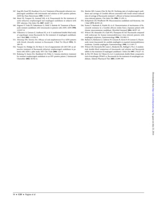 547. Saag MS, Fessel WJ, Kaufman CA, et al. Treatment of ﬂuconazole-refractory oro-
pharyngeal candidiasis with itraconazole oral solution in HIV-positive patients.
AIDS Res Hum Retroviruses 1999; 15:1413–7.
548. Skiest DJ, Vazquez JA, Anstead GM, et al. Posaconazole for the treatment of
azole-refractory oropharyngeal and esophageal candidiasis in subjects with
HIV infection. Clin Infect Dis 2007; 44:607–14.
549. Hegener P, Troke PF, Fatkenheuer G, Diehl V, Ruhnke M. Treatment of ﬂucon-
azole-resistant candidiasis with voriconazole in patients with AIDS. AIDS 1998;
12:2227–8.
550. Villanueva A, Gotuzzo E, Arathoon EG, et al. A randomized double-blind study
of caspofungin versus ﬂuconazole for the treatment of esophageal candidiasis.
Am J Med 2002; 113:294–9.
551. Dewsnup DH, Stevens DA. Efﬁcacy of oral amphotericin B in AIDS patients
with thrush clinically resistant to ﬂuconazole. J Med Vet Mycol 1994; 32:
389–93.
552. Vazquez JA, Hidalgo JA, De Bono S. Use of sargramostim (rh-GM-CSF) as ad-
junctive treatment of ﬂuconazole-refractory oropharyngeal candidiasis in pa-
tients with AIDS: a pilot study. HIV Clin Trials 2000; 1:23–9.
553. Bodasing N, Seaton RA, Shankland GS, Pithie A. Gamma-interferon treatment
for resistant oropharyngeal candidiasis in an HIV-positive patient. J Antimicrob
Chemother 2002; 50:765–6.
554. Martins MD, Lozano-Chiu M, Rex JH. Declining rates of oropharyngeal candi-
diasis and carriage of Candida albicans associated with trends toward reduced
rates of carriage of ﬂuconazole-resistant C. albicans in human immunodeﬁciency
virus-infected patients. Clin Infect Dis 1998; 27:1291–4.
555. Kirkpatrick CH, Windhorst DB. Mucocutaneous candidiasis and thymoma. Am
J Med 1979; 66:939–45.
556. Kamai Y, Maebashi K, Kudoh M, et al. Characterization of mechanisms of ﬂu-
conazole resistance in a Candida albicans isolate from a Japanese patient with
chronic mucocutaneous candidiasis. Microbiol Immunol 2004; 48:937–43.
557. Wilcox CM, Alexander LN, Clark WS, Thompson SE 3rd. Fluconazole compared
with endoscopy for human immunodeﬁciency virus-infected patients with
esophageal symptoms. Gastroenterology 1996; 110:1803–9.
558. Barbaro G, Barbarini G, Calderon W, Grisorio B, Alcini P, Di Lorenzo G. Flucon-
azole versus itraconazole for candida esophagitis in acquired immunodeﬁciency
syndrome. Candida esophagitis. Gastroenterology 1996; 111:1169–77.
559. Wilcox CM, Darouiche RO, Laine L, Moskovitz BL, Mallegol I, Wu J. A random-
ized, double-blind comparison of itraconazole oral solution and ﬂuconazole
tablets in the treatment of esophageal candidiasis. J Infect Dis 1997; 176:227–32.
560. de Wet NT, Bester AJ, Viljoen JJ, et al. A randomized, double blind, comparative
trial of micafungin (FK463) vs. ﬂuconazole for the treatment of oesophageal can-
didiasis. Aliment Pharmacol Ther 2005; 21:899–907.
50 • CID • Pappas et al
byguestonJuly23,2016http://cid.oxfordjournals.org/Downloadedfrom
 