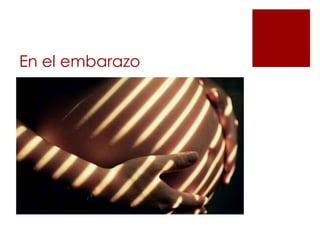 En el embarazo
 