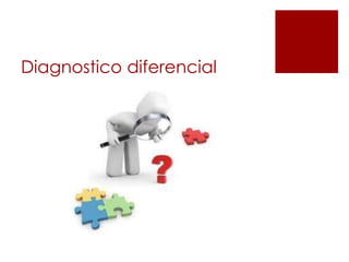 Diagnostico diferencial
 