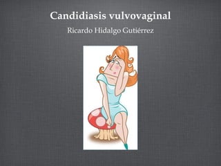 Candidiasis vulvovaginal ,[object Object]