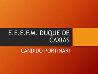 E.E.E.F.M. DUQUE DE
CAXIAS
CANDIDO PORTINARI
 