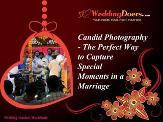 Candid Photography
- The Perfect Way
to Capture
Special
Moments in a
Marriage
 