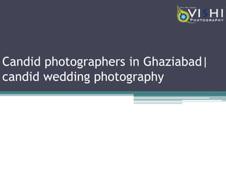 Candid photographers in Ghaziabad|
candid wedding photography
 