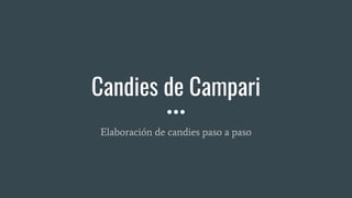 Candies de Campari
Elaboración de candies paso a paso
 