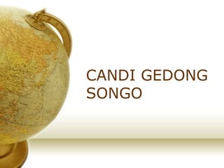 CANDI GEDONG
SONGO

 