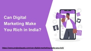 Can Digital
Marketing Make
You Rich in India?
https://www.prajjwalgupta.com/can-digital-marketing-make-you-rich/
 