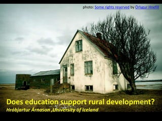 Does education support rural development?
Hróbjartur Árnason ,University of Iceland
photo: Some rights reserved by Örlygur Hnefill
 