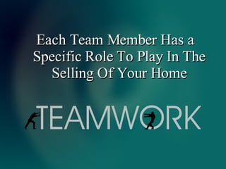 Each Team Member Has a Specific Role To Play In The Selling Of Your Home 