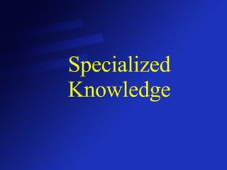 Specialized Knowledge 