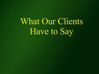 What Our Clients Have to Say 