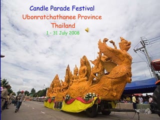 Candle Parade Festival  Ubonratchathanee Province  Thailand 1 – 31 July 2008 