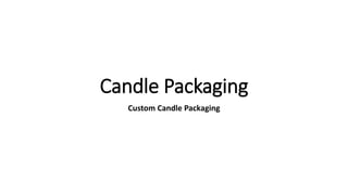 Candle Packaging
Custom Candle Packaging
 