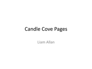 Candle Cove Pages 
Liam Allan 
 