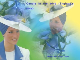 Music by Elton John Candle in the wind (England's rose)  