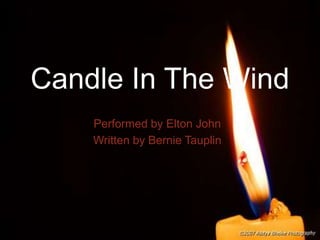 Performed by Elton John Written by Bernie Tauplin Candle In The Wind 
