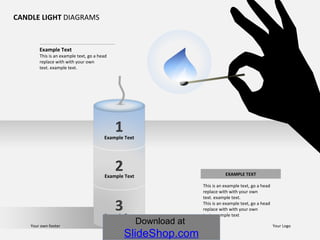 CANDLE LIGHT  DIAGRAMS Example Text This is an example text, go a head replace with with your own  text. example text. Example Text Example Text Example Text This is an example text, go a head replace with with your own  text. example text.  This is an example text, go a head replace with with your own  text. example text EXAMPLE TEXT Your own footer Your Logo Download at  SlideShop.com 