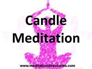 Candle
Meditation
www.meditationdirectories.com

 